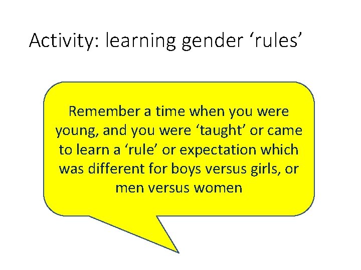 Activity: learning gender ‘rules’ Remember a time when you were young, and you were