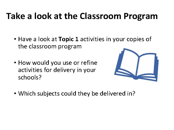 Take a look at the Classroom Program • Have a look at Topic 1