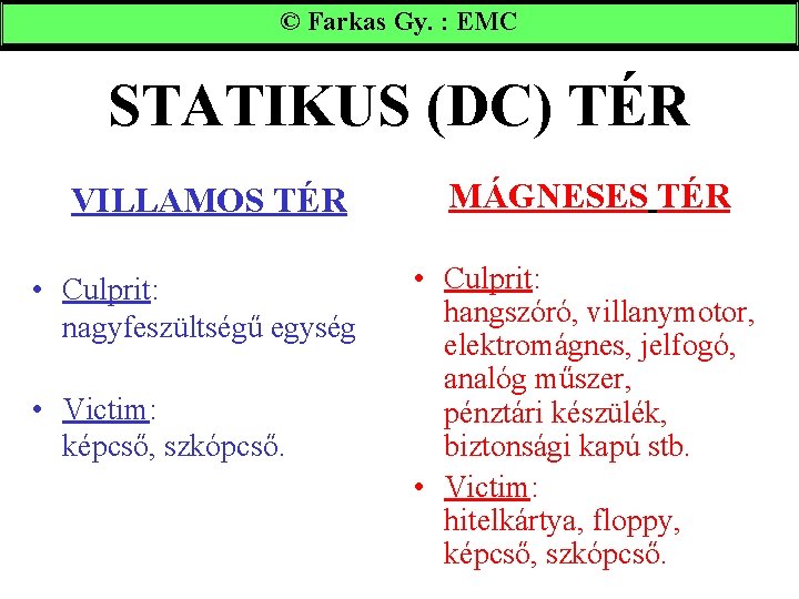 © Farkas Gy. : EMC STATIKUS (DC) TÉR VILLAMOS TÉR • Culprit: nagyfeszültségű egység