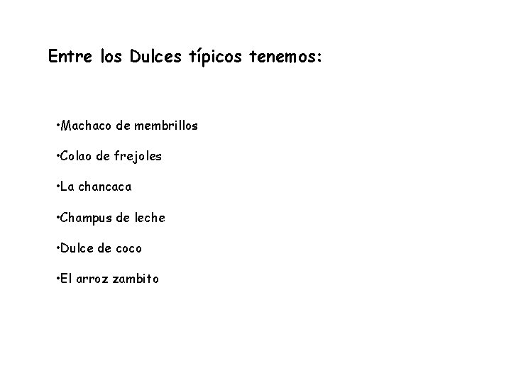 Entre los Dulces típicos tenemos: • Machaco de membrillos • Colao de frejoles •