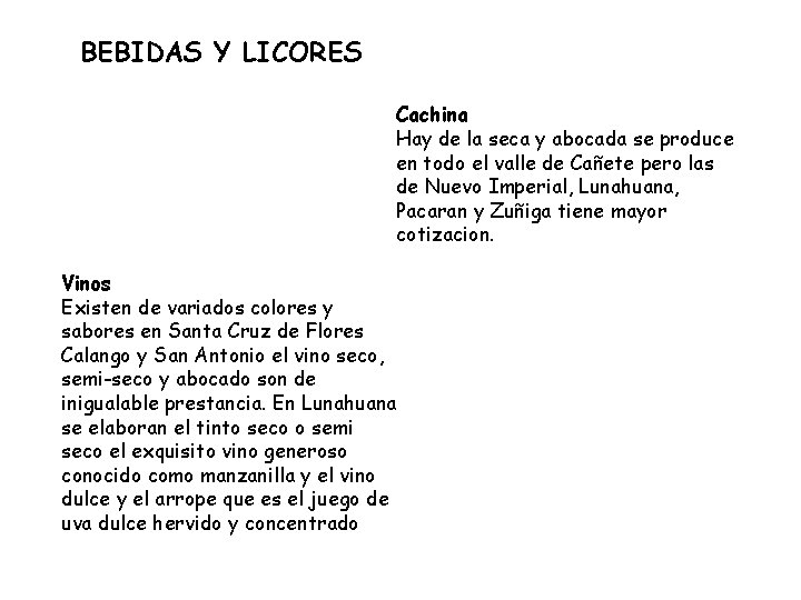 BEBIDAS Y LICORES Cachina Hay de la seca y abocada se produce en todo