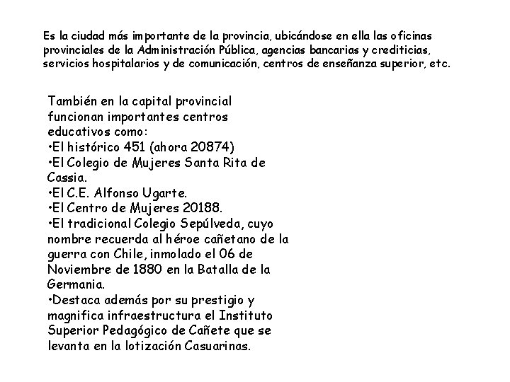 Es la ciudad más importante de la provincia, ubicándose en ella las oficinas provinciales