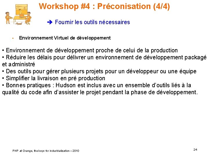 Workshop #4 : Préconisation (4/4) Fournir les outils nécessaires • Environnement Virtuel de développement