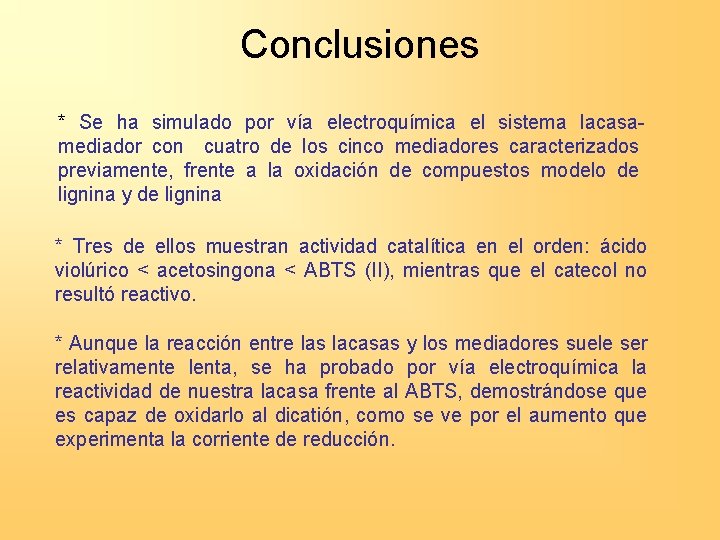 Conclusiones * Se ha simulado por vía electroquímica el sistema lacasamediador con cuatro de