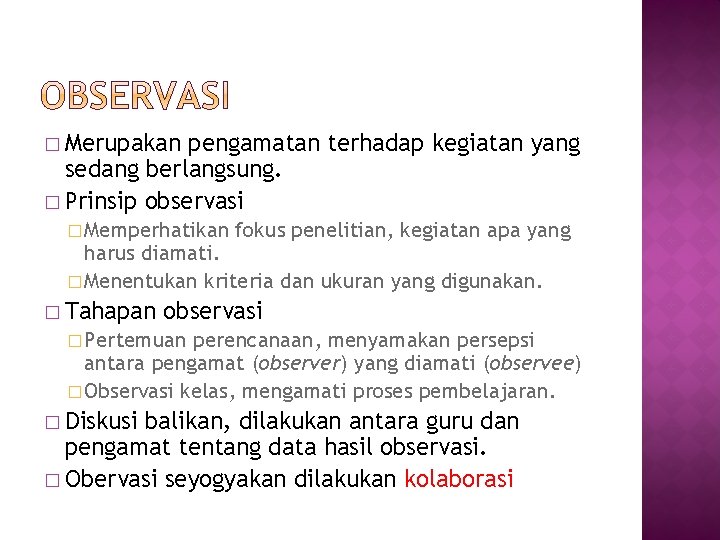 � Merupakan pengamatan terhadap kegiatan yang sedang berlangsung. � Prinsip observasi � Memperhatikan fokus