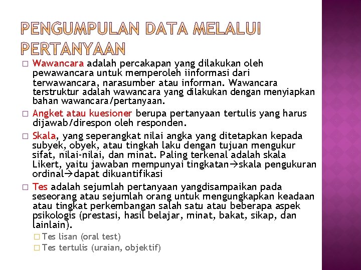 � Wawancara adalah percakapan yang dilakukan oleh pewawancara untuk memperoleh iinformasi dari terwawancara, narasumber