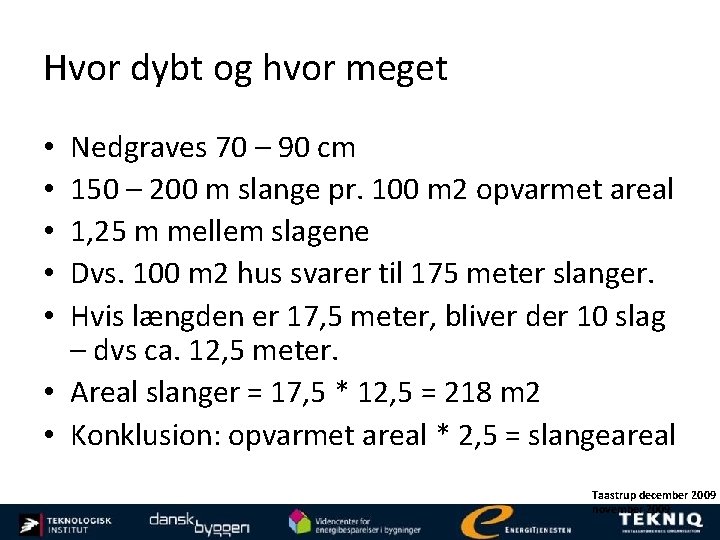 Hvor dybt og hvor meget Nedgraves 70 – 90 cm 150 – 200 m