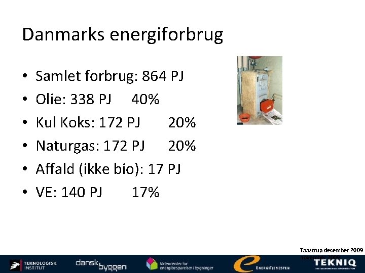 Danmarks energiforbrug • • • Samlet forbrug: 864 PJ Olie: 338 PJ 40% Kul
