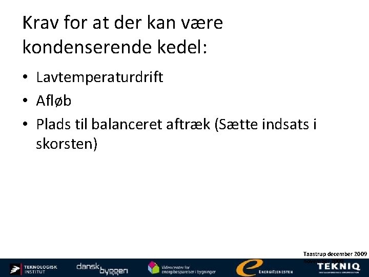 Krav for at der kan være kondenserende kedel: • Lavtemperaturdrift • Afløb • Plads