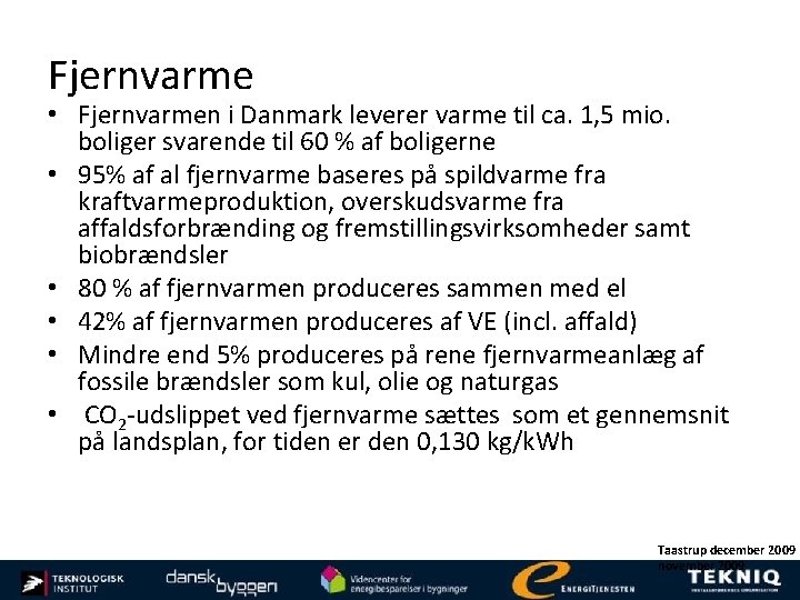 Fjernvarme • Fjernvarmen i Danmark leverer varme til ca. 1, 5 mio. boliger svarende