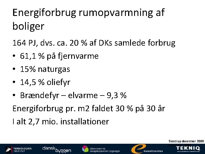 Energiforbrug rumopvarmning af boliger 164 PJ, dvs. ca. 20 % af DKs samlede forbrug