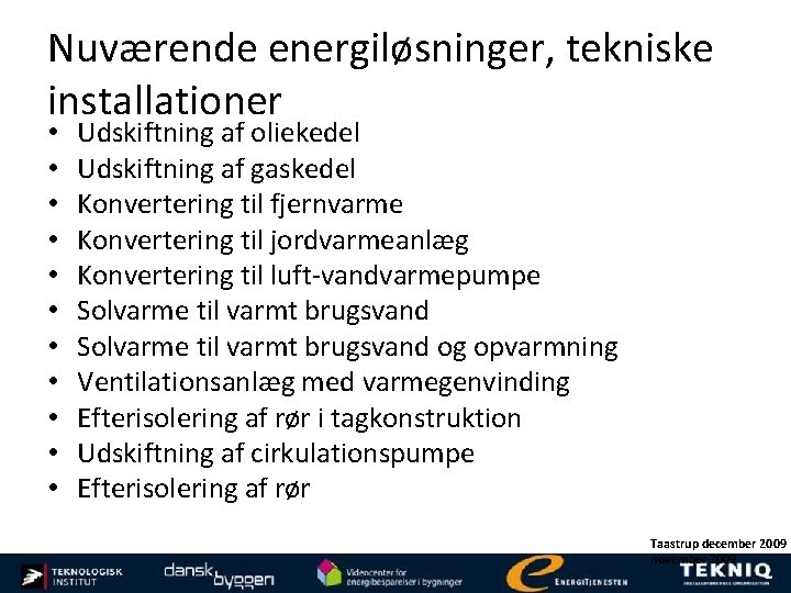 Nuværende energiløsninger, tekniske installationer • • • Udskiftning af oliekedel Udskiftning af gaskedel Konvertering