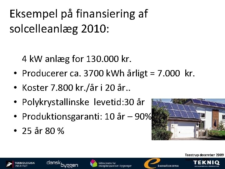 Eksempel på finansiering af solcelleanlæg 2010: • • • 4 k. W anlæg for