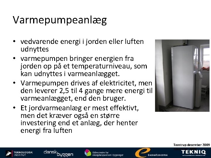 Varmepumpeanlæg • vedvarende energi i jorden eller luften udnyttes • varmepumpen bringer energien fra