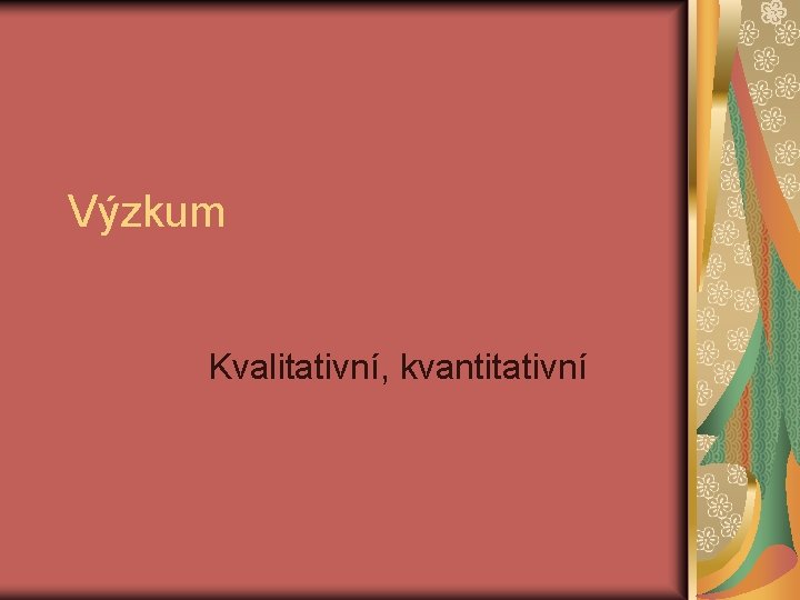 Výzkum Kvalitativní, kvantitativní 