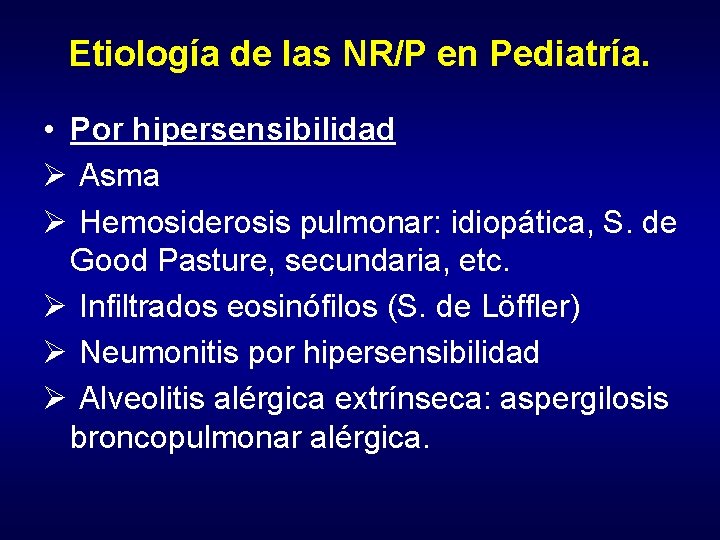 Etiología de las NR/P en Pediatría. • Por hipersensibilidad Ø Asma Ø Hemosiderosis pulmonar: