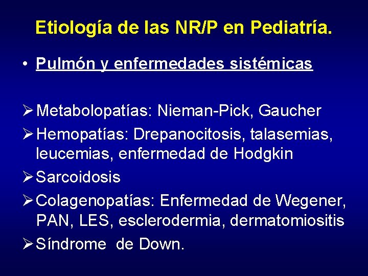 Etiología de las NR/P en Pediatría. • Pulmón y enfermedades sistémicas Ø Metabolopatías: Nieman-Pick,