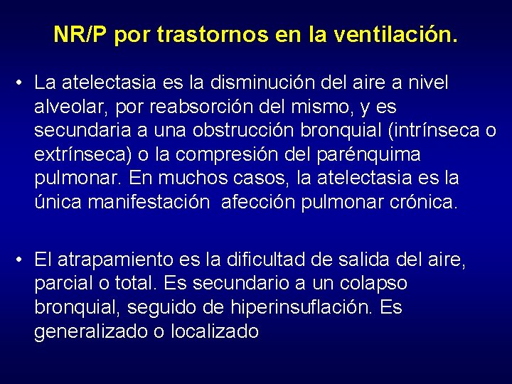 NR/P por trastornos en la ventilación. • La atelectasia es la disminución del aire