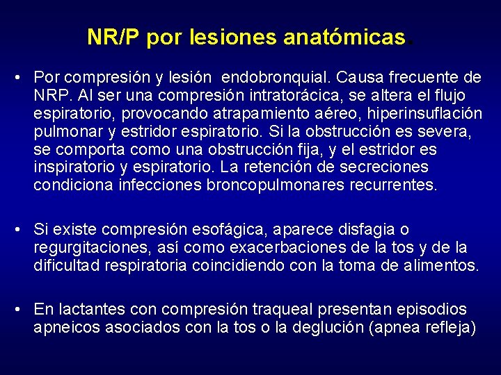 NR/P por lesiones anatómicas. • Por compresión y lesión endobronquial. Causa frecuente de NRP.