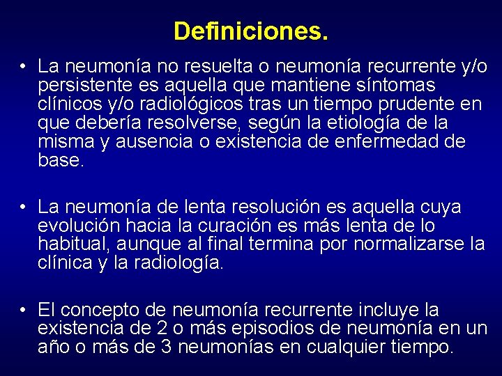 Definiciones. • La neumonía no resuelta o neumonía recurrente y/o persistente es aquella que