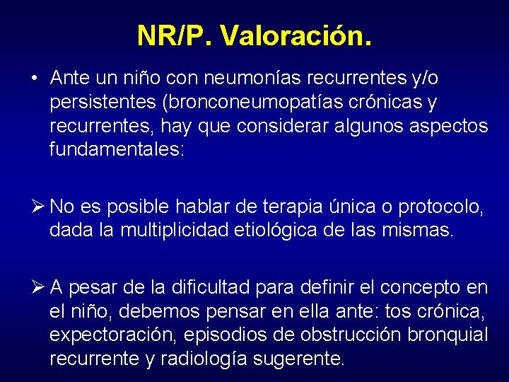 NR/P. Valoración. • Ante un niño con neumonías recurrentes y/o persistentes (bronconeumopatías crónicas y
