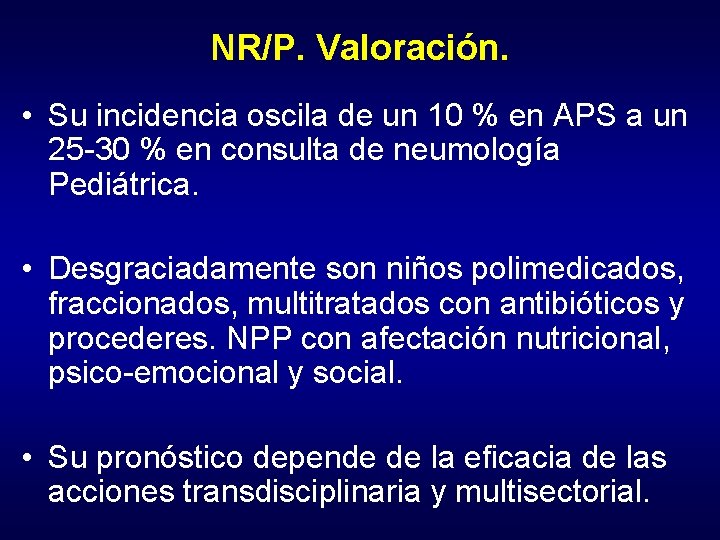 NR/P. Valoración. • Su incidencia oscila de un 10 % en APS a un