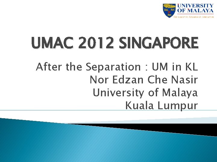 UMAC 2012 SINGAPORE After the Separation : UM in KL Nor Edzan Che Nasir