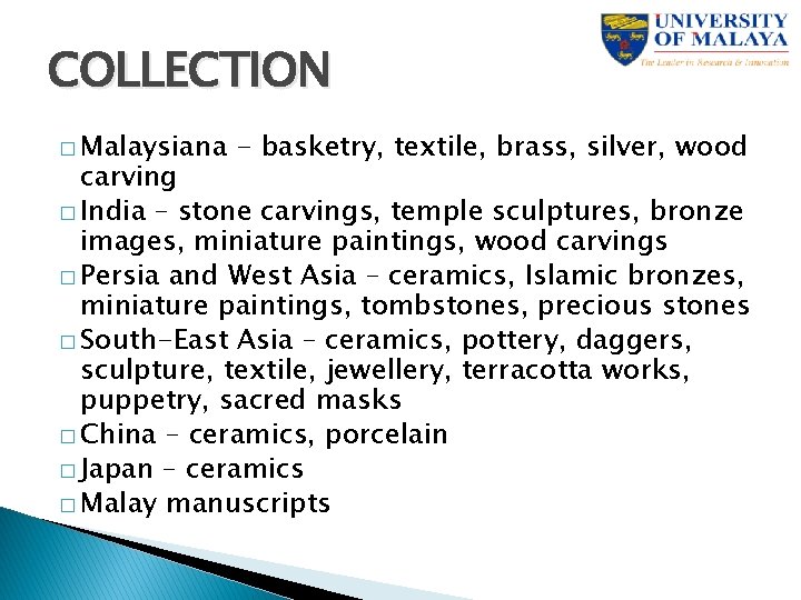 COLLECTION � Malaysiana - basketry, textile, brass, silver, wood carving � India – stone