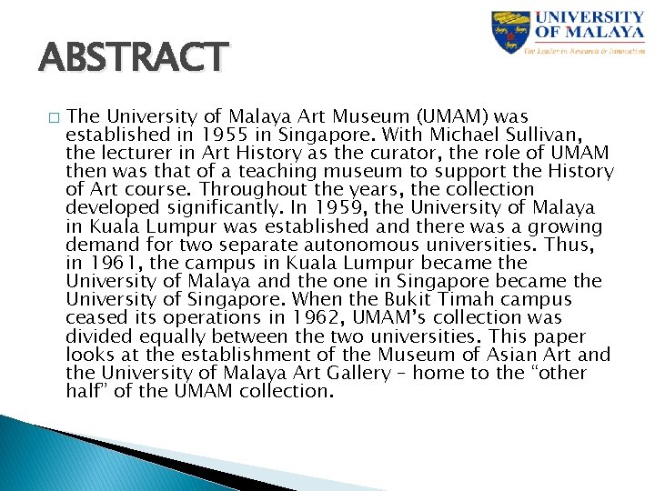 ABSTRACT � The University of Malaya Art Museum (UMAM) was established in 1955 in
