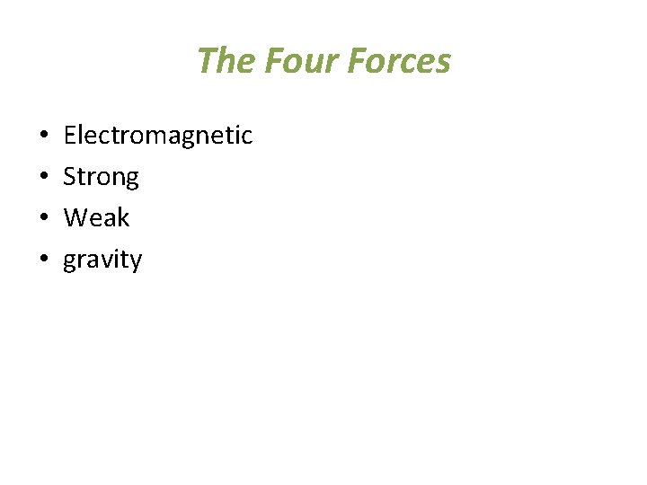 The Four Forces • • Electromagnetic Strong Weak gravity 