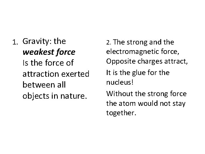 1. Gravity: the weakest force Is the force of attraction exerted between all objects