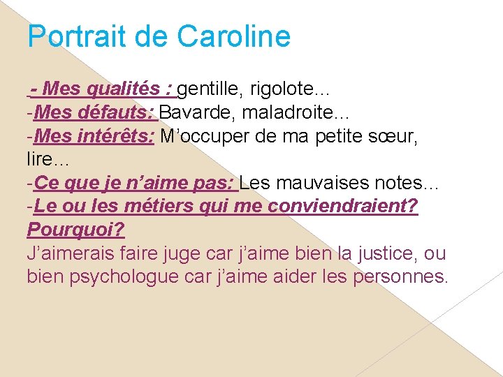 Portrait de Caroline - Mes qualités : gentille, rigolote… -Mes défauts: Bavarde, maladroite… -Mes