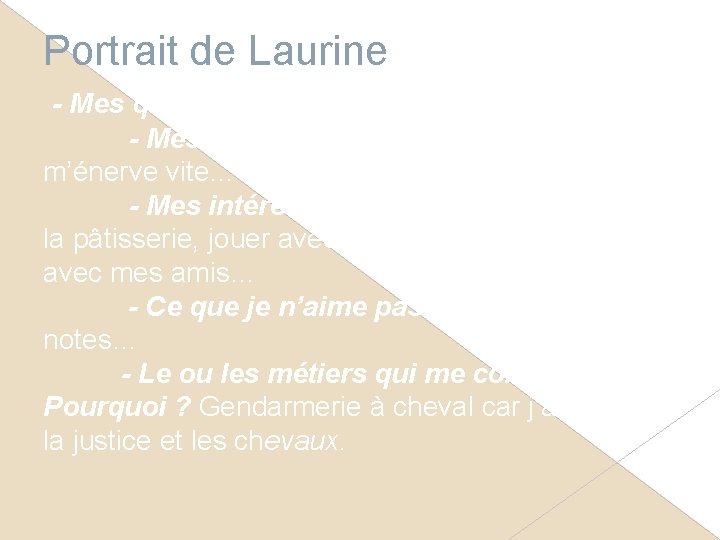 Portrait de Laurine - Mes qualités : gentille, souriante, polie… - Mes défauts :