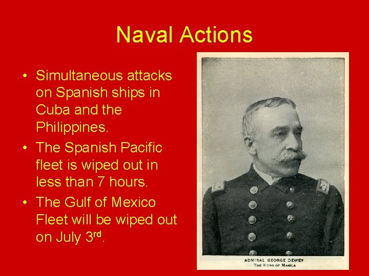Naval Actions • Simultaneous attacks on Spanish ships in Cuba and the Philippines. •