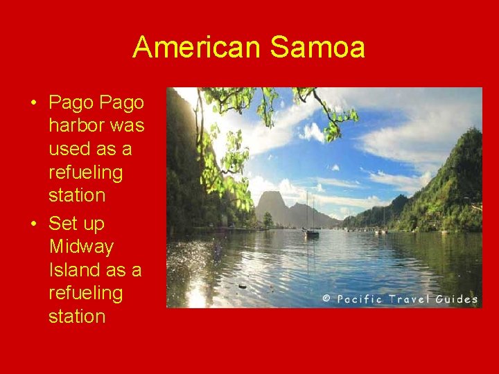 American Samoa • Pago harbor was used as a refueling station • Set up