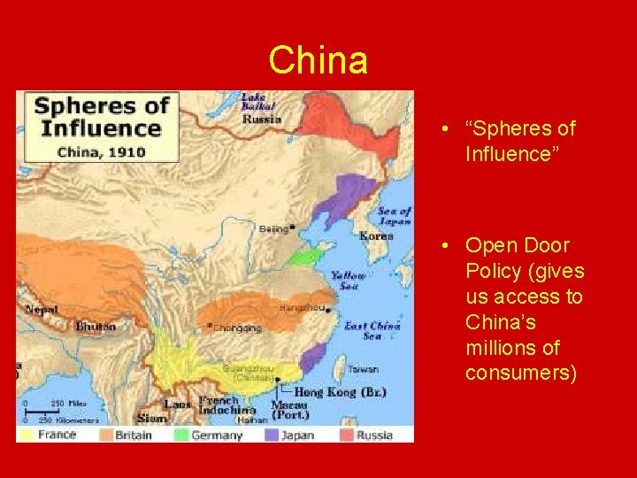 China • “Spheres of Influence” • Open Door Policy (gives us access to China’s