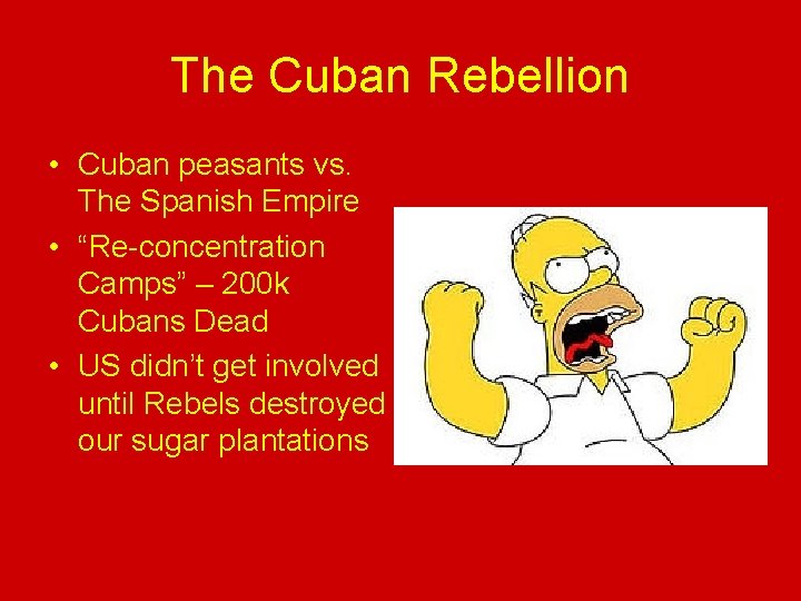 The Cuban Rebellion • Cuban peasants vs. The Spanish Empire • “Re-concentration Camps” –