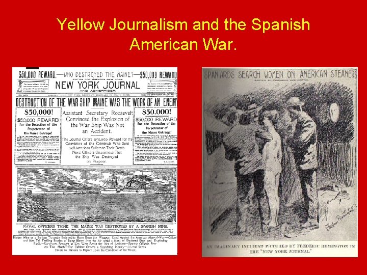 Yellow Journalism and the Spanish American War. 