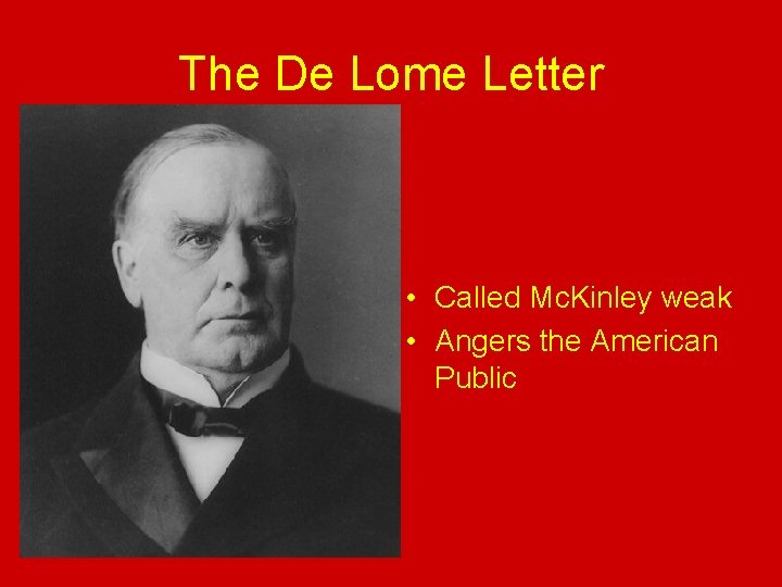 The De Lome Letter • Called Mc. Kinley weak • Angers the American Public