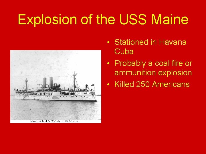 Explosion of the USS Maine • Stationed in Havana Cuba • Probably a coal