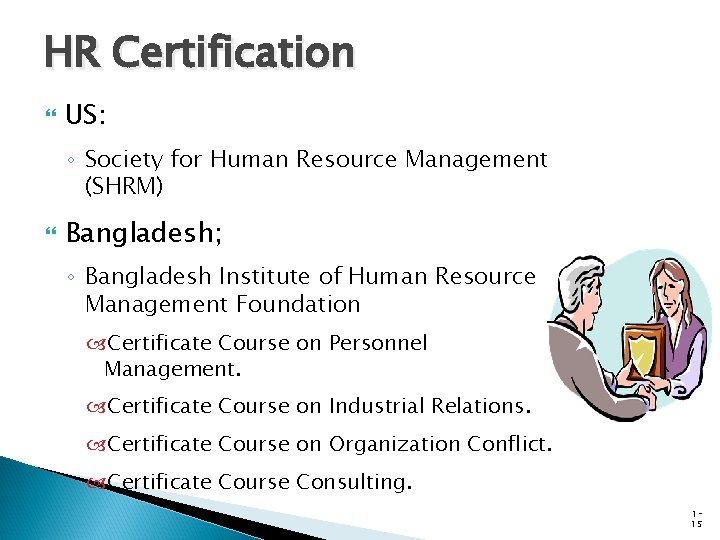 HR Certification US: ◦ Society for Human Resource Management (SHRM) Bangladesh; ◦ Bangladesh Institute