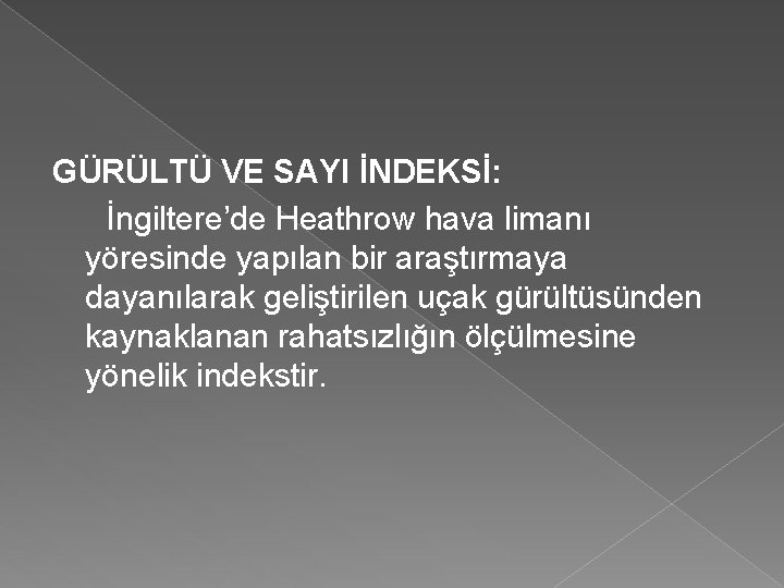 GÜRÜLTÜ VE SAYI İNDEKSİ: İngiltere’de Heathrow hava limanı yöresinde yapılan bir araştırmaya dayanılarak geliştirilen