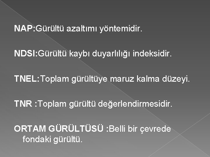 NAP: Gürültü azaltımı yöntemidir. NDSI: Gürültü kaybı duyarlılığı indeksidir. TNEL: Toplam gürültüye maruz kalma