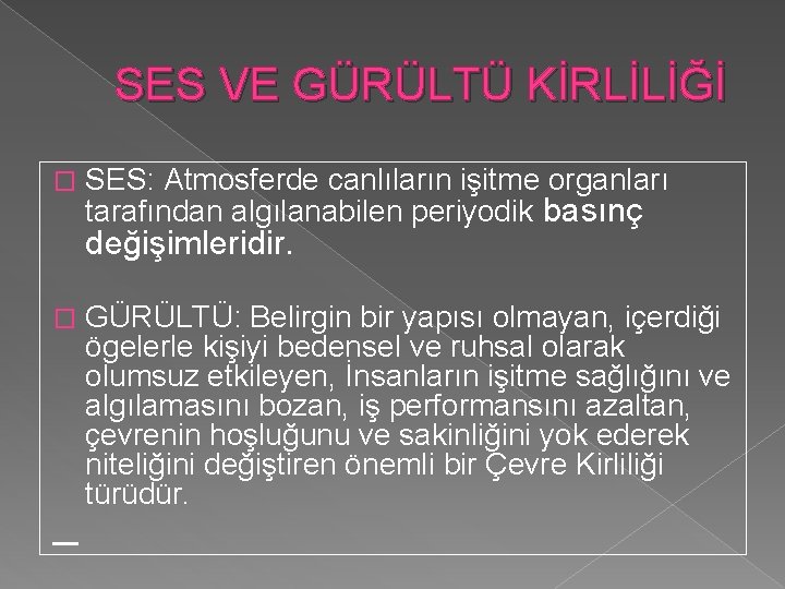  SES VE GÜRÜLTÜ KİRLİLİĞİ � SES: Atmosferde canlıların işitme organları tarafından algılanabilen periyodik