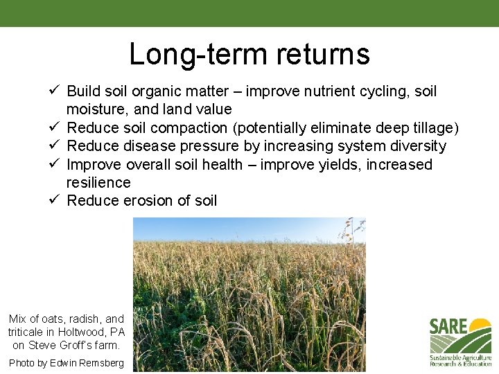 Long-term returns ü Build soil organic matter – improve nutrient cycling, soil moisture, and