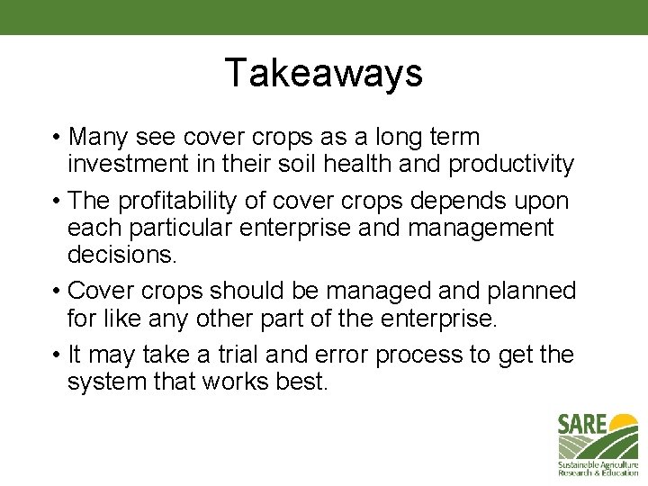 Takeaways • Many see cover crops as a long term investment in their soil