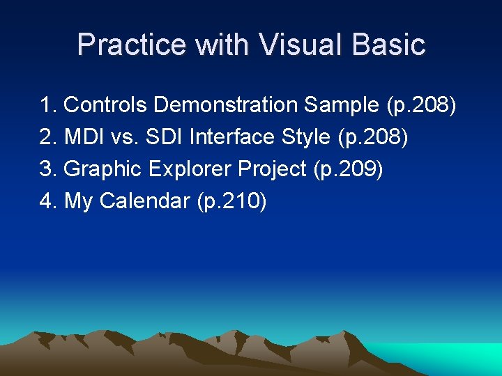Practice with Visual Basic 1. Controls Demonstration Sample (p. 208) 2. MDI vs. SDI