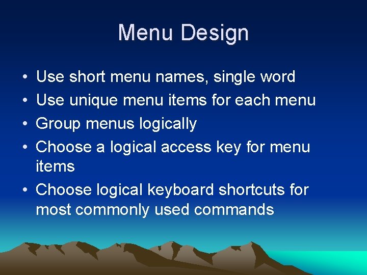 Menu Design • • Use short menu names, single word Use unique menu items