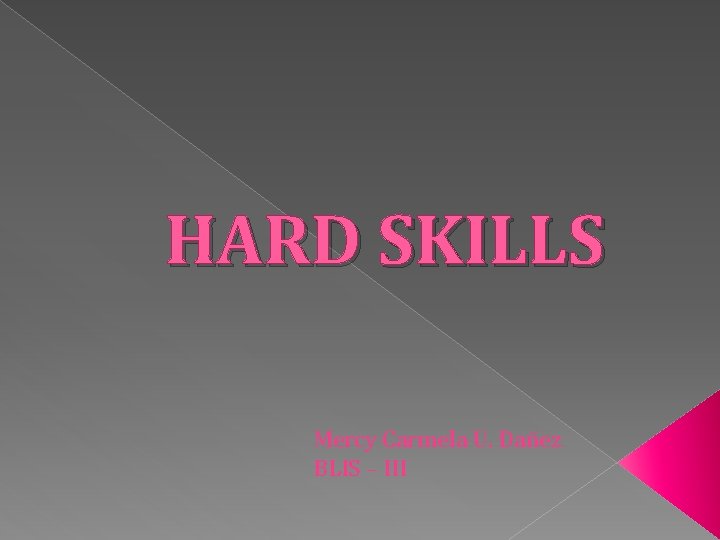 HARD SKILLS Mercy Carmela U. Dañez BLIS – III 