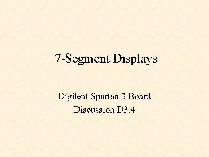 7 -Segment Displays Digilent Spartan 3 Board Discussion D 3. 4 